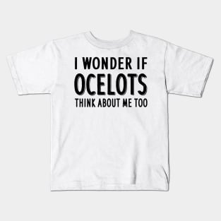 Think about Ocelots saying cat ocelot taming Kids T-Shirt